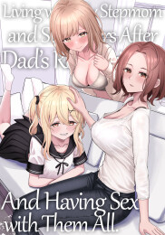 Living with My Stepmom and Stepsisters After Dad's Remarriage and Having Sex with Them All